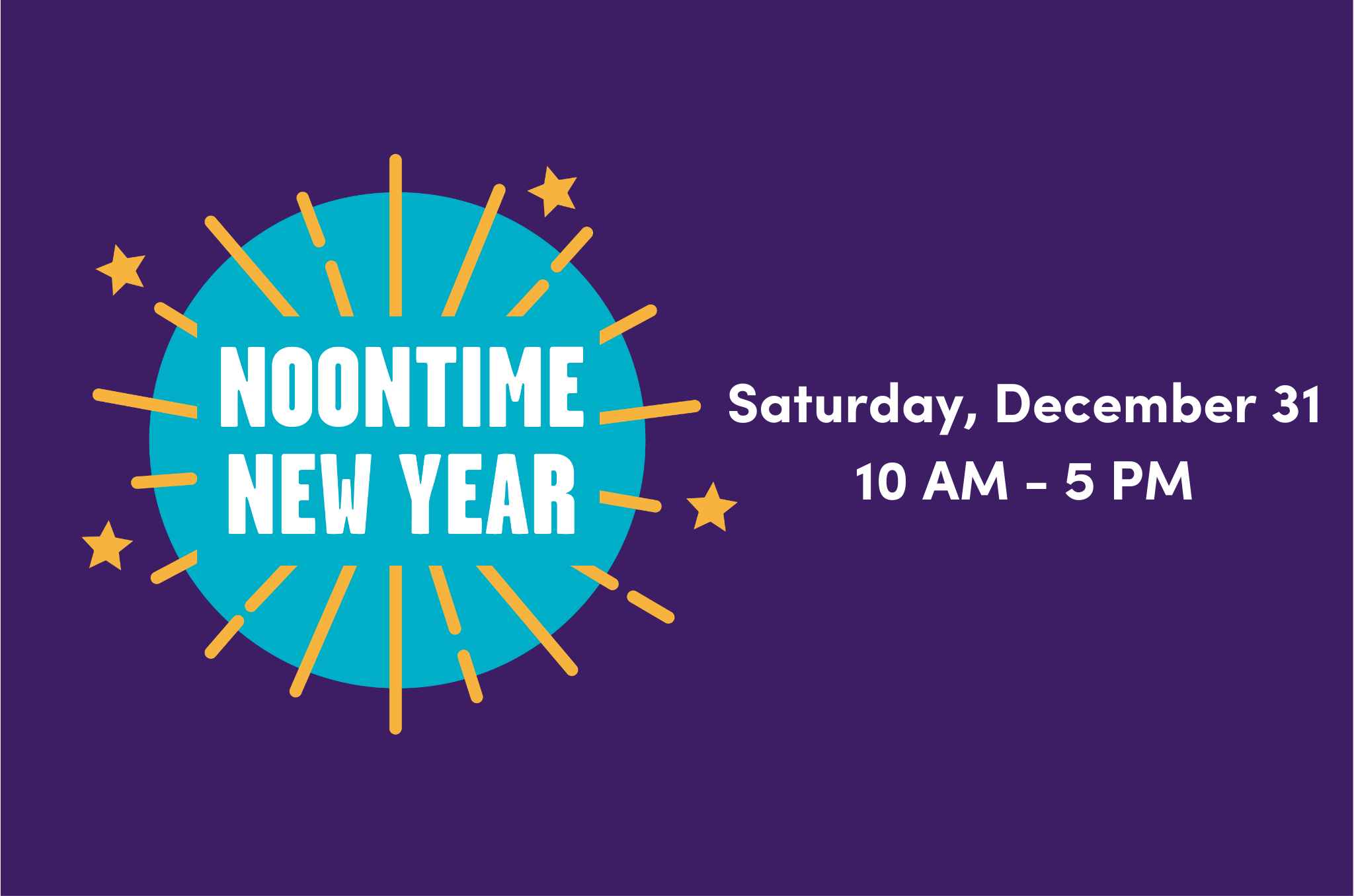 dark purple banner with a blue/gold star. Within the star it says "Noontime New Year" and next to the star it reads "Saturday, December 31 10 AM -5 PM"